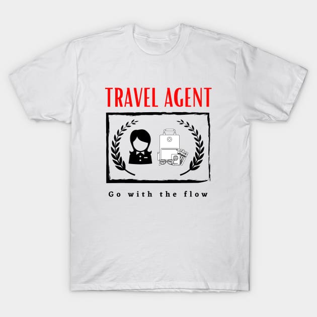 Travel Agent Go With the Flow funny motivational design T-Shirt by Digital Mag Store